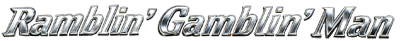 Ramblin Gamblin Man